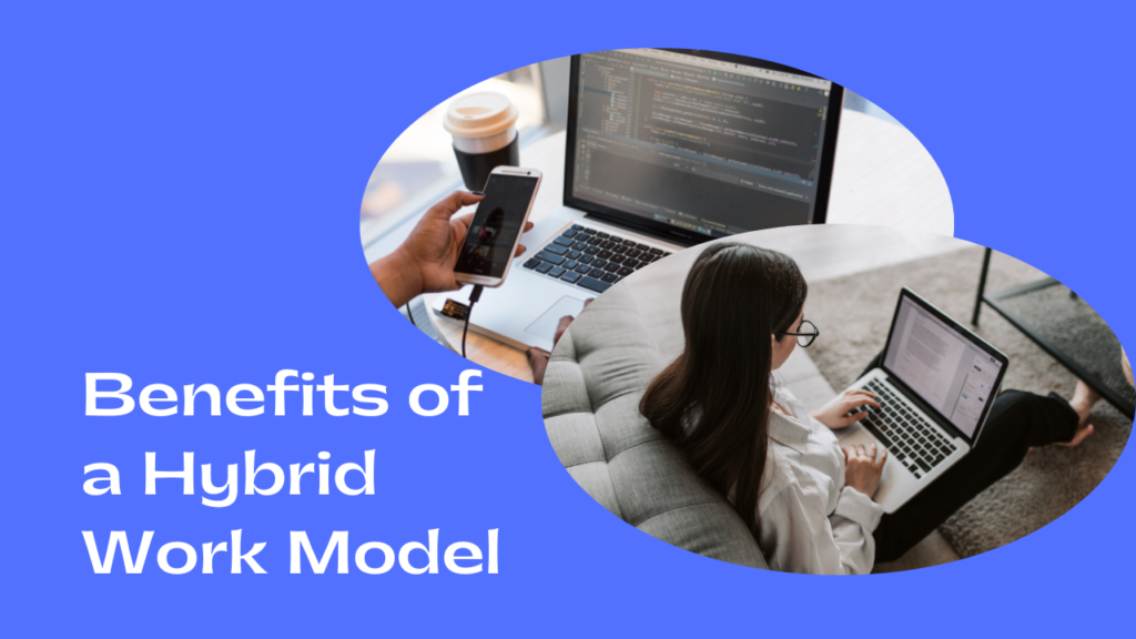 Key Benefits of a Hybrid Work Model You Need To Know Benefits of a Hybrid Work Model