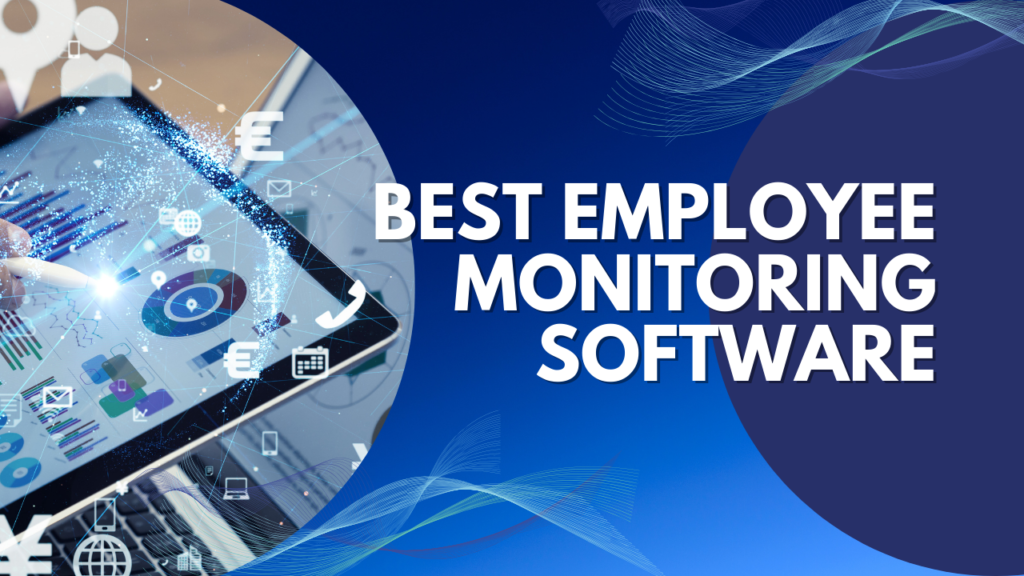 5 Best Employee Monitoring Software For 2023 Best Employee Monitoring Software