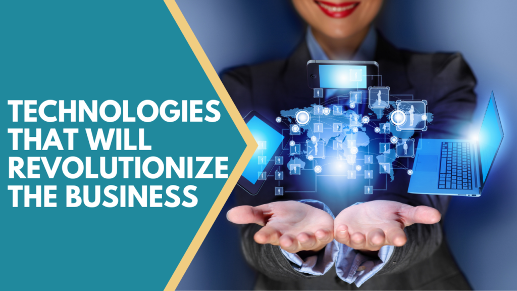 Technologies That Will Revolutionize the Business