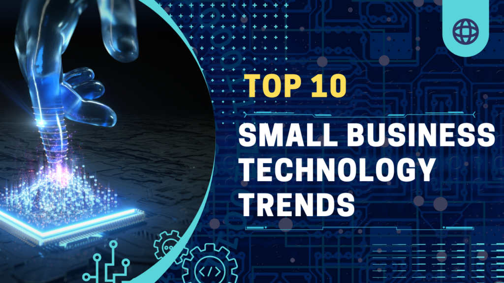 Top 10 Small Business Technology Trends in 2023 Top 10 Small Business Technology Trends
