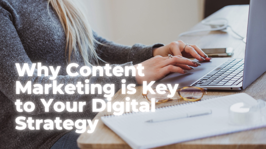Why Content Marketing is Key to Your Digital Strategy Why Content Marketing is Key to Your Digital Strategy