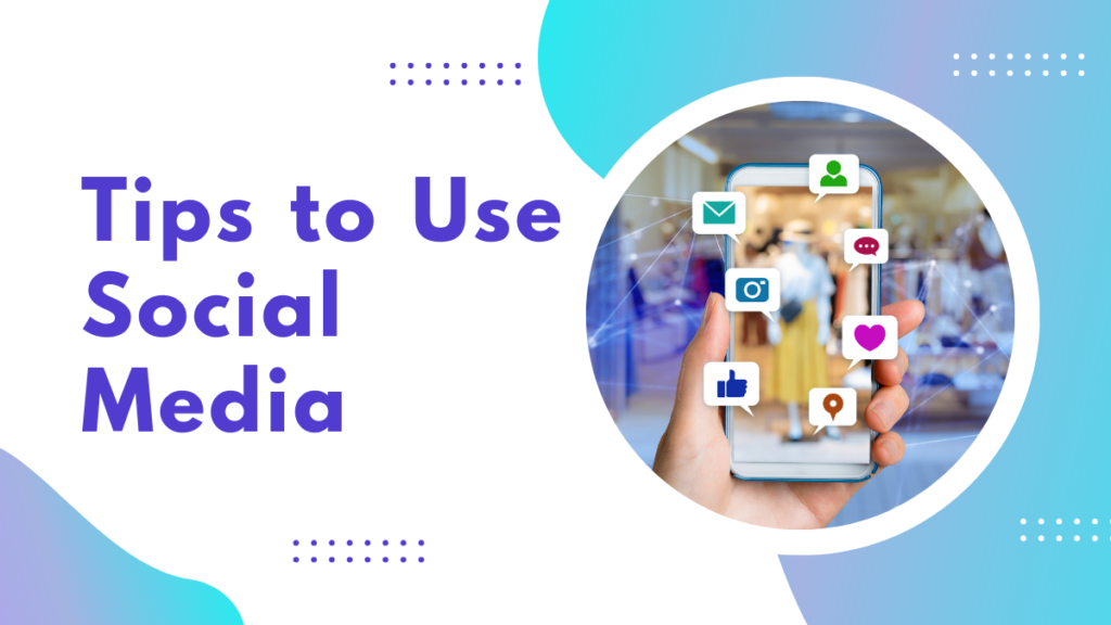 Pro Tips to Use Social Media as A Business Tool Tips to Use Social Media